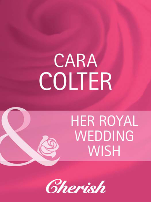 Title details for Her Royal Wedding Wish by Cara Colter - Available